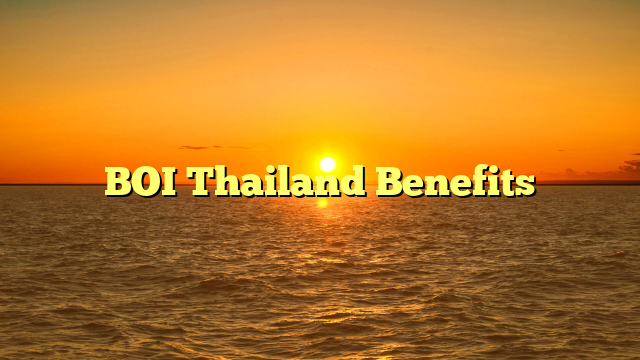 BOI Thailand Benefits