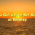How to Get a Free Bet Sign Up at Betway