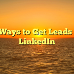 Best Ways to Get Leads From LinkedIn