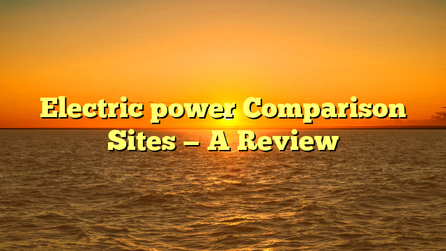 Electric power Comparison Sites — A Review