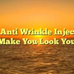 How Anti Wrinkle Injections Can Make You Look Younger