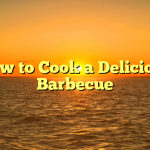 How to Cook a Delicious Barbecue