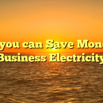 How you can Save Money on Business Electricity