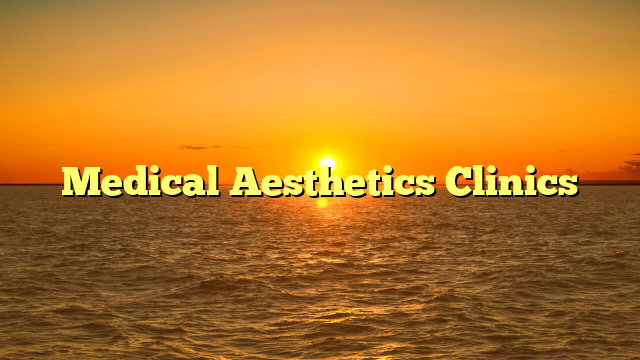 Medical Aesthetics Clinics