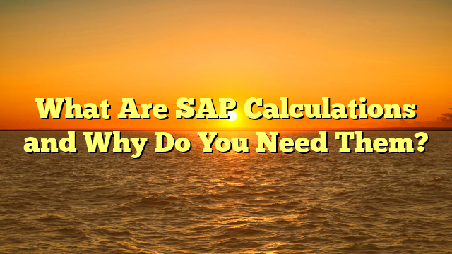 What Are SAP Calculations and Why Do You Need Them?